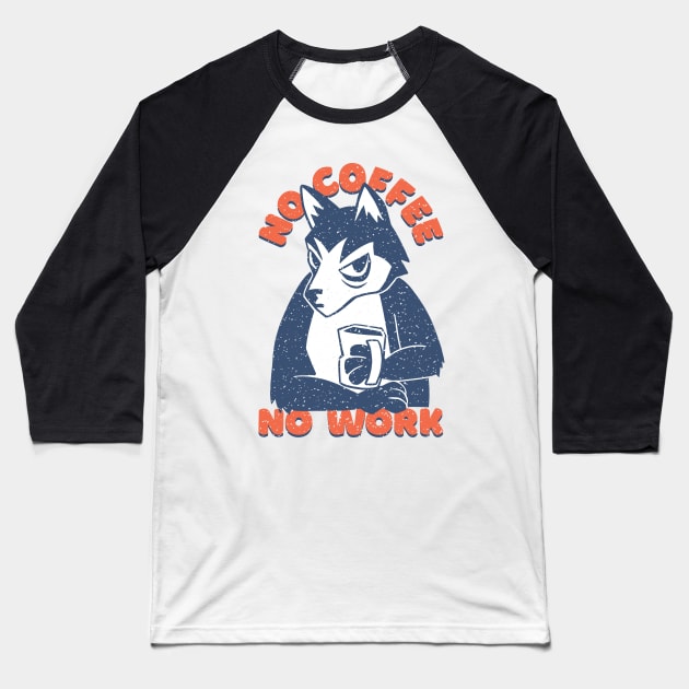 NO COFFEE NO WORK HUSKY Baseball T-Shirt by madeinchorley